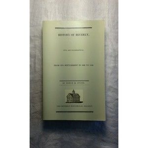 History of Beverly: Civil and Ecclesiastical from Its Settlement in 1630 to 1842